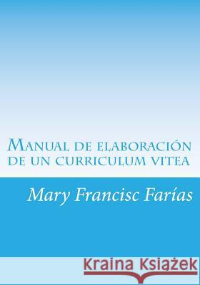 Manual de elaboraciòn de un curriculum vitea Farias, Mary Francisc 9781505531947 Createspace