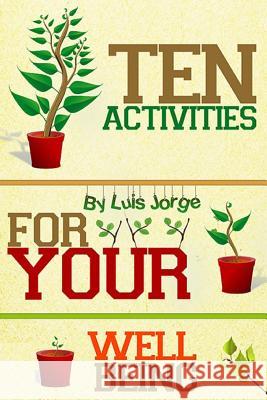 Ten Activities For Your Well Being Jorge, Luis E. 9781505532982 Createspace