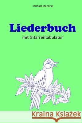 Liederbuch: mit Gitarrentabulatur Mohring, Michael 9781505534733