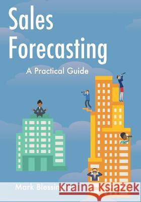 Sales Forecasting: A Practical Guide Mark Blessington 9781505536843 Createspace