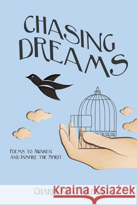 Chasing Dreams: Poems to Inspire and Awaken the Spirit Charlene Carlberg 9781505539325 Createspace Independent Publishing Platform