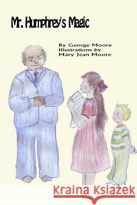 Mr. Humphrey's Magic George Moore Mary Jean Moore 9781505539905 Createspace