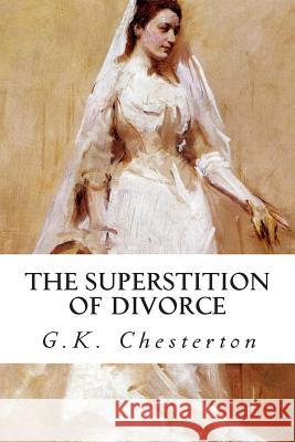 The Superstition of Divorce G. K. Chesterton 9781505540567 Createspace
