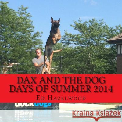 dax and the dog days of summer 2014: 2014 Hazelwood, Ed 9781505540666 Createspace