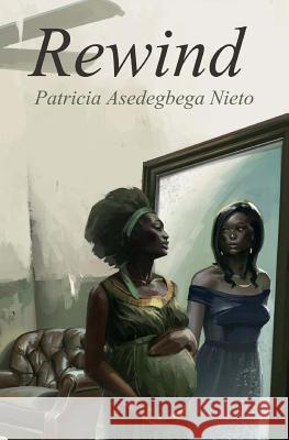 Rewind Miss Patricia Asedegbega Nieto 9781505540932 Createspace Independent Publishing Platform