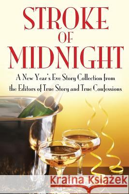 Stroke of Midnight: A New Year's Eve Storty Collection Editors of True Story and True Confessio 9781505541137 Createspace