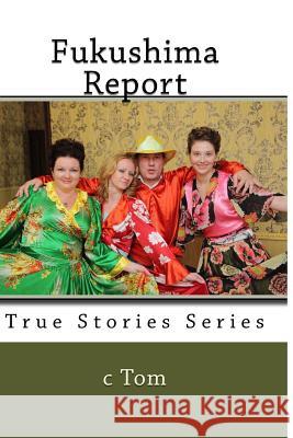 Fukushima Report C. Tom 9781505544756 Createspace