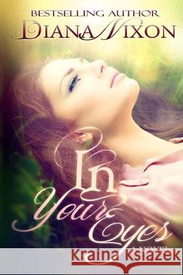 In Your Eyes Diana Nixon 9781505545913 Createspace