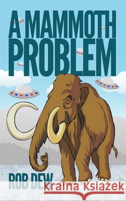 A Mammoth Problem MR Rob Dew 9781505546521 Createspace