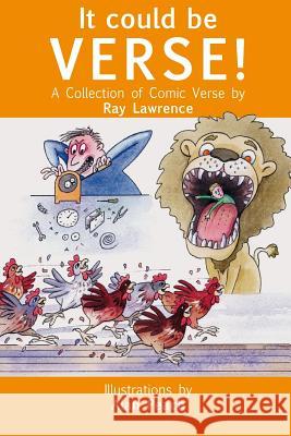 It Could Be Verse: A Collection of Comic Poems Ray Lawrence Alan Peach Kath Lawrence 9781505549287 Createspace