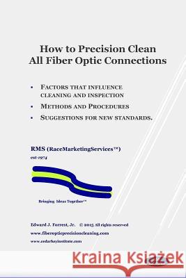 How to Precision Clean All Fiber Optic Connections: A Step By Step Guide Forrest Jr, Edward John 9781505549720