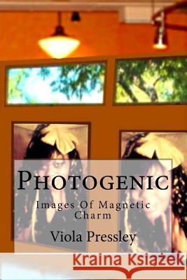 Photogenic: Images Of Magnetic Charm Pressley, Viola 9781505549737 Createspace