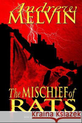 The Mischief of Rats Andrew Melvin 9781505553062 Createspace