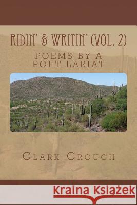 Ridin' & Writin': poems by a poet lariat Crouch, Clark 9781505553819 Createspace