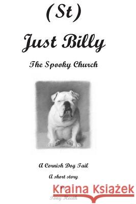 (St) Just Billy - The Spooky Church Tony Heath 9781505554014
