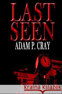 Last Seen Adam P. Cray 9781505554083 Createspace