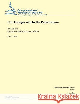 U.S. Foreign Aid to the Palestinians: July 3, 2014 Jim Zanotti 9781505554649 Createspace