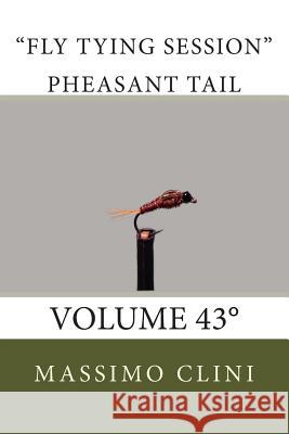 Pheasant tail traditional Fly Tying Session: Volume 43 Clini, Massimo 9781505556186