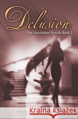 Delusion: The Narcissism Novels-Book 2 Tracy Skylar Johnson 9781505558173