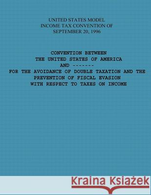 United States Model Income Tax Convention of September 20, 1996 U. S. Government 9781505558234 Createspace