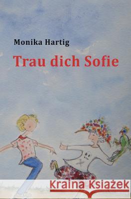 Trau dich Sofie Monika Hartig 9781505558715 Createspace Independent Publishing Platform