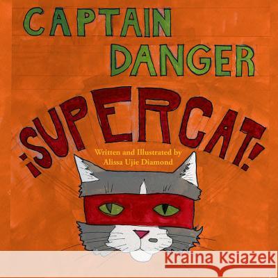 Captain Danger Super Cat Alissa Ujie Diamond 9781505559026