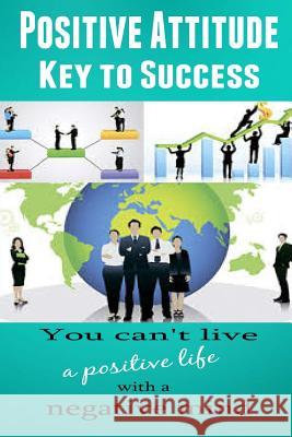 Positive Attitude: Key to Success Dan Miller 9781505560800 Createspace