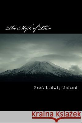 The Myth of Thor: according to Norse sources Uhland, Ludwig 9781505561173 Createspace