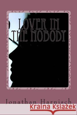 Lover in the Nobody Jonathan Harnisch 9781505562460