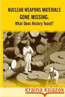 Nuclear Weapons Materials Gone Missing: What Does History Teach? Strategic Studies Institute              U. S. Army War College 9781505563535