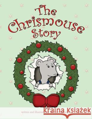 The Chrismouse Story Michael Schloegl 9781505564389 Createspace