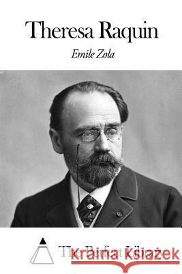 Theresa Raquin Emile Zola The Perfect Library                      Ernest Alfred Vizetelly 9781505566222 Createspace