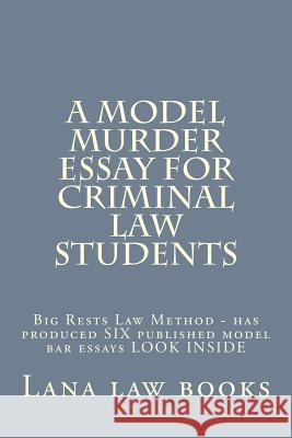 A Model Murder Essay For Criminal Law Students: Big Rests Law Method - has produced SIX published model bar essays LOOK INSIDE Hagin Law Books, Duru Law Books Bam Yum 9781505566376 Createspace