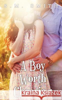 A Boy Worth Choosing S. M. Smith 9781505567243 Createspace