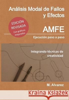 Análisis Modal de Fallos y Efectos - AMFE: Ejecución Paso a Paso Integrando Técnicas de Creatividad Alvarez, M. 9781505567458