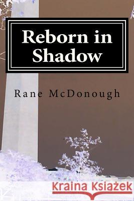 Reborn in Shadow Rane McDonough 9781505567991