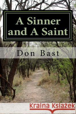 A Sinner and A Saint: The Lonely Way Back Home Don Bast 9781505568431