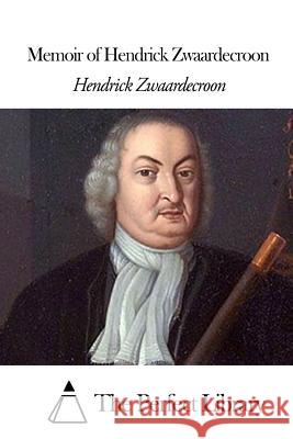 Memoir of Hendrick Zwaardecroon Hendrick Zwaardecroon The Perfect Library                      Sophia Pieters 9781505568820