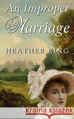 An Improper Marriage Heather King 9781505572476 Createspace Independent Publishing Platform