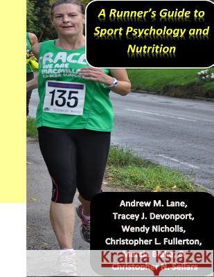 A runner's guide to sport psychology and nutrition Tracey J Devonport, Wendy Nicholls, Christopher L Fullerton 9781505575750