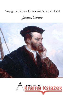 Voyage de Jacques Cartier au Canada en 1534 Fb Editions 9781505576436 Createspace