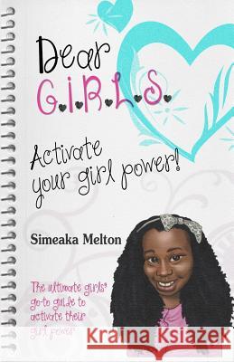 Dear GIRLS: Activate Your Girl Power! Melton, Simeaka 9781505576443