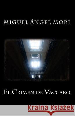 El Crimen de Vaccaro Miguel Angel Mori 9781505577358 Createspace