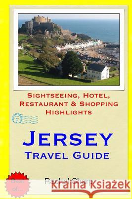 Jersey Travel Guide: Sightseeing, Hotel, Restaurant & Shopping Highlights Rachel Sharp 9781505577488