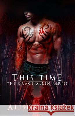 This Time: The Grace Allen Series Book Three Alisha Basso 9781505577631 Createspace Independent Publishing Platform