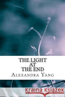 The Light at The End Yang, Alexandra 9781505578782 Createspace