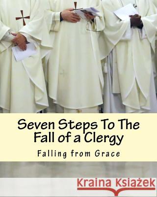 Seven Steps To The Fall of a Clergy: Living a path of unrighteousness Winbush, Diane M. 9781505580525 Createspace