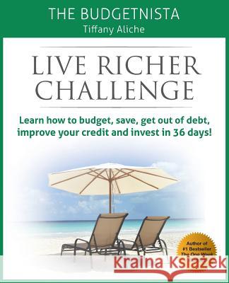 Live Richer Challenge: Learn how to budget, save, get out of debt, improve your credit and invest in 36 days Aliche, Tiffany The Budgetnista 9781505581447