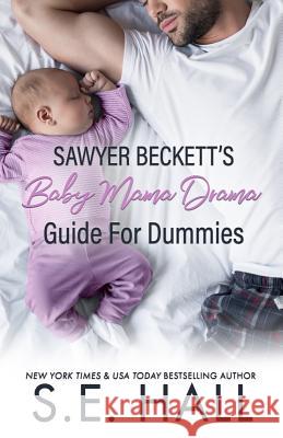 Sawyer Beckett's Baby Mama Drama Guide for Dummies S E Hall 9781505581706 Createspace Independent Publishing Platform