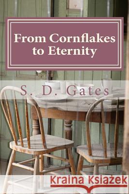 From Cornflakes to Eternity: A Ghost's Story S. D. Gates 9781505581850 Createspace